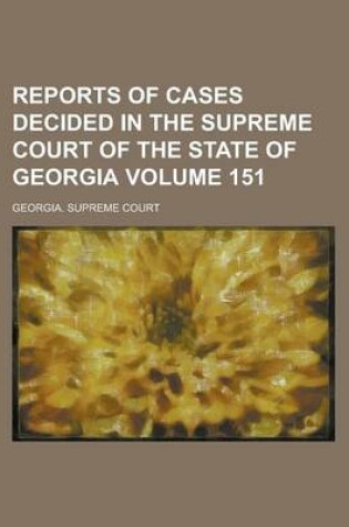 Cover of Reports of Cases Decided in the Supreme Court of the State of Georgia Volume 151