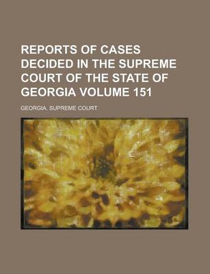 Book cover for Reports of Cases Decided in the Supreme Court of the State of Georgia Volume 151