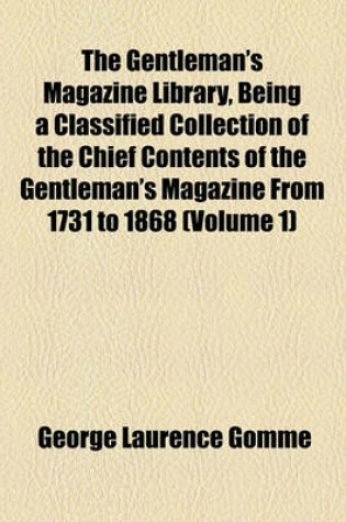 Cover of The Gentleman's Magazine Library, Being a Classified Collection of the Chief Contents of the Gentleman's Magazine from 1731 to 1868 (Volume 1)