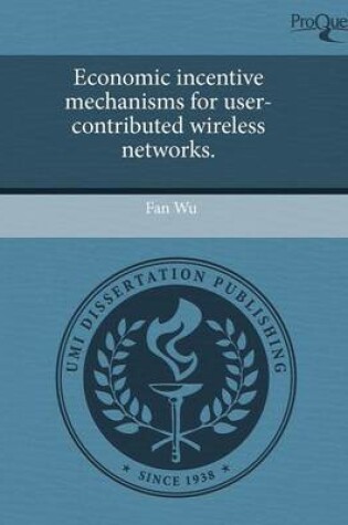 Cover of Economic Incentive Mechanisms for User-Contributed Wireless Networks
