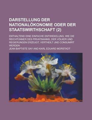 Book cover for Darstellung Der Nationalokonomie Oder Der Staatswirthschaft; Enthaltend Eine Einfache Entwiekelung, Wie Die Reichtunner Des Privatmanns, Der Volker Un