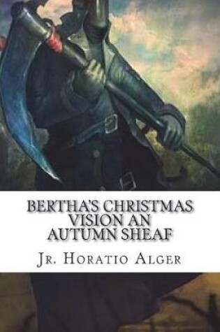 Cover of Bertha's Christmas Vision An Autumn Sheaf