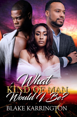 Cover of What Kind Of Man Would I Be