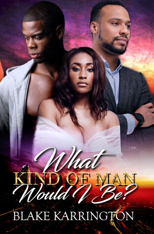 Book cover for What Kind Of Man Would I Be