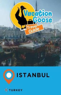 Book cover for Vacation Goose Travel Guide Istanbul Turkey