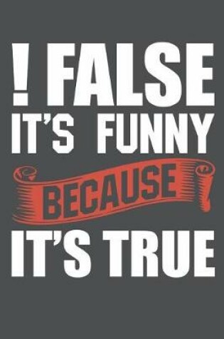 Cover of False It's Funny Because It's True