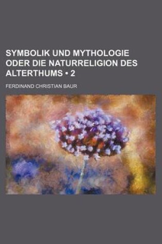 Cover of Symbolik Und Mythologie Oder Die Naturreligion Des Alterthums (2)