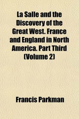 Cover of La Salle and the Discovery of the Great West. France and England in North America. Part Third (Volume 2)