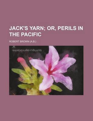 Book cover for Jack's Yarn; Or, Perils in the Pacific