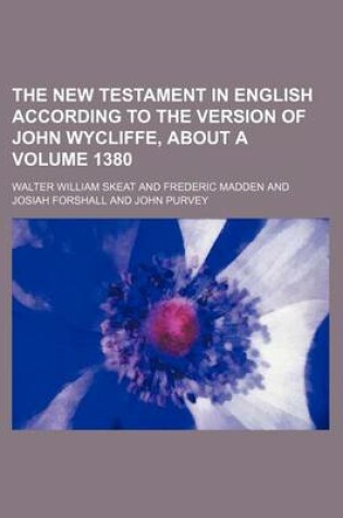 Cover of The New Testament in English According to the Version of John Wycliffe, about a Volume 1380