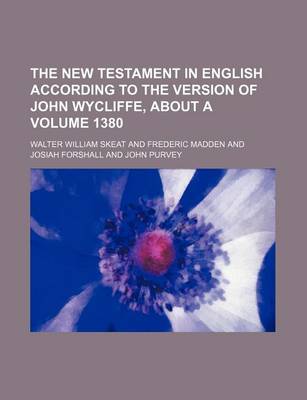 Book cover for The New Testament in English According to the Version of John Wycliffe, about a Volume 1380