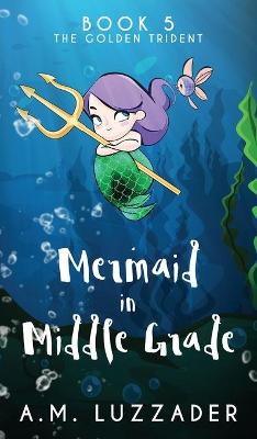 Cover of A Mermaid in Middle Grade Book 5