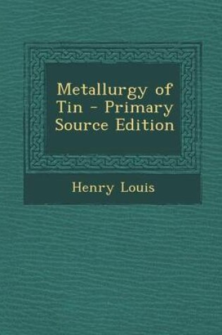 Cover of Metallurgy of Tin - Primary Source Edition