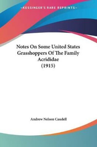 Cover of Notes On Some United States Grasshoppers Of The Family Acrididae (1915)