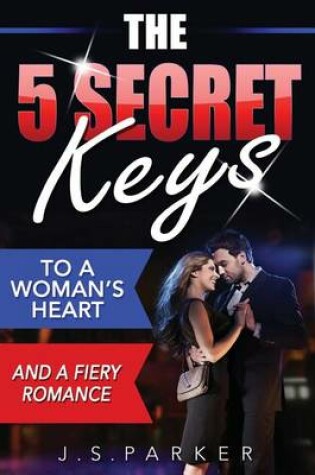 Cover of The 5 Secret Keys to a Woman's Heart and a Fiery Romance