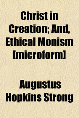 Book cover for Christ in Creation; And, Ethical Monism [Microform]