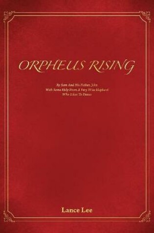 Cover of Orpheus Rising/By Sam And His Father, John/With Some Help From A Very Wise Elephant/Who Likes To Dance