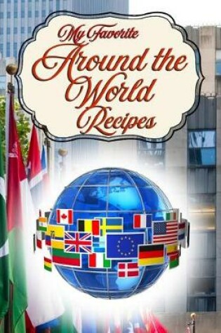 Cover of My Favorite Around-The-World Recipes