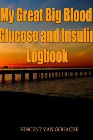 Cover of My Great Big Blood Glucose and Insulin Logbook