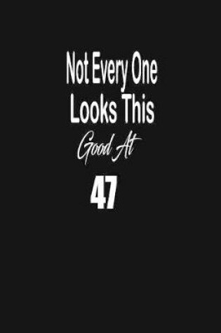 Cover of Not every one looks this good at 47