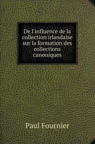 Cover of De l'influence de la collection irlandaise sur la formation des collections canoniques