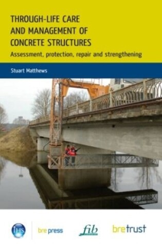 Cover of Through-Life Care and Management of Concrete Structures