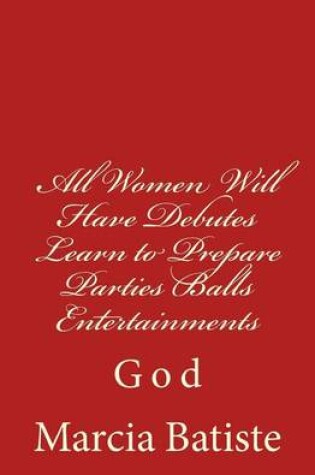 Cover of All Women Will Have Debutes Learn to Prepare Parties Balls Entertainments