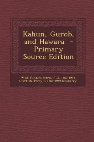 Cover of Kahun, Gurob, and Hawara - Primary Source Edition