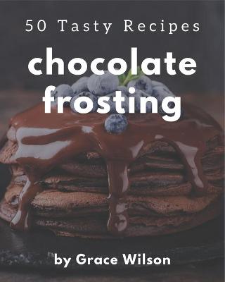 Book cover for 50 Tasty Chocolate Frosting Recipes