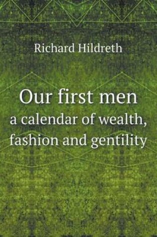 Cover of Our first men a calendar of wealth, fashion and gentility