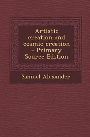 Cover of Artistic Creation and Cosmic Creation - Primary Source Edition