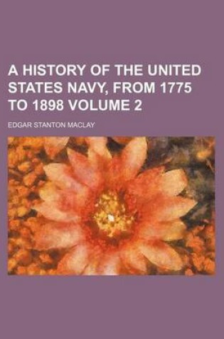 Cover of A History of the United States Navy, from 1775 to 1898 Volume 2