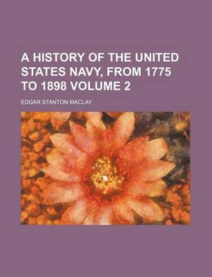 Book cover for A History of the United States Navy, from 1775 to 1898 Volume 2