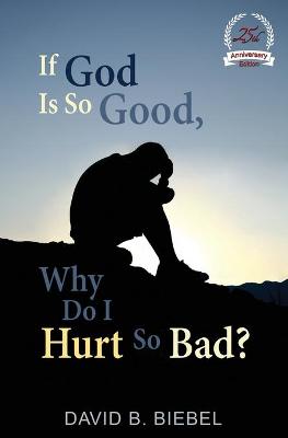 Book cover for If God is So Good, Why Do I Hurt So Bad?