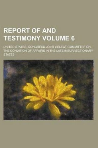 Cover of Report of and Testimony Volume 6