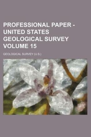 Cover of Professional Paper - United States Geological Survey Volume 15