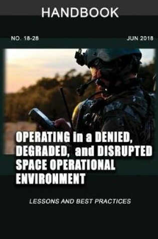 Cover of Operating in a Denied, Degraded, and Disrupted Space Operational Environment Handbook