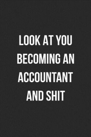 Cover of Look At You Becoming An Accountant And Shit