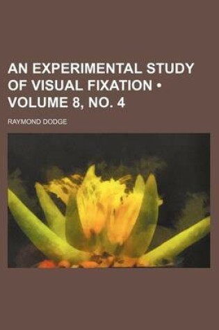 Cover of An Experimental Study of Visual Fixation (Volume 8, No. 4 )