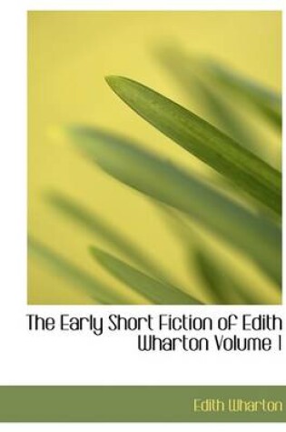 Cover of The Early Short Fiction of Edith Wharton Volume 1
