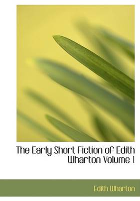 Book cover for The Early Short Fiction of Edith Wharton Volume 1