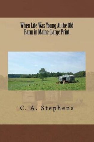 Cover of When Life Was Young At the Old Farm in Maine