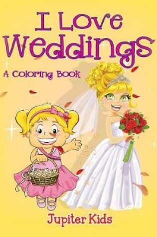 Cover of I Love Weddings (A Coloring Book)
