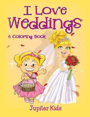 Book cover for I Love Weddings (A Coloring Book)