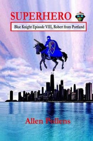 Cover of Superhero - Blue Knight Episode VIII, Robert from Portland
