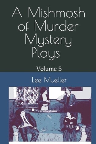 Cover of A Mishmosh Of Murder Mystery Plays