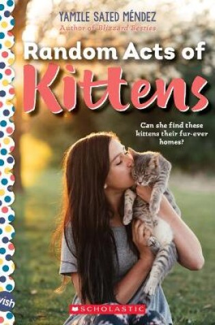 Cover of Random Acts of Kittens: A Wish Novel