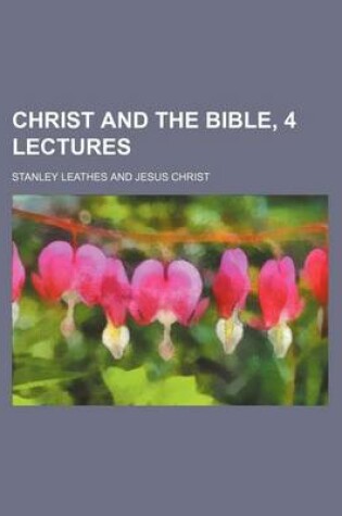 Cover of Christ and the Bible, 4 Lectures