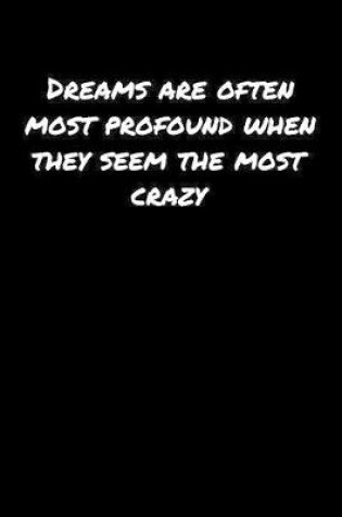 Cover of Dreams Are Often Most Profound When They Seem The Most Crazy�