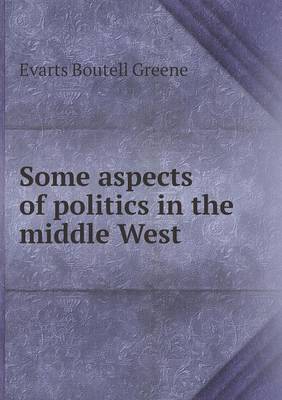 Book cover for Some aspects of politics in the middle West